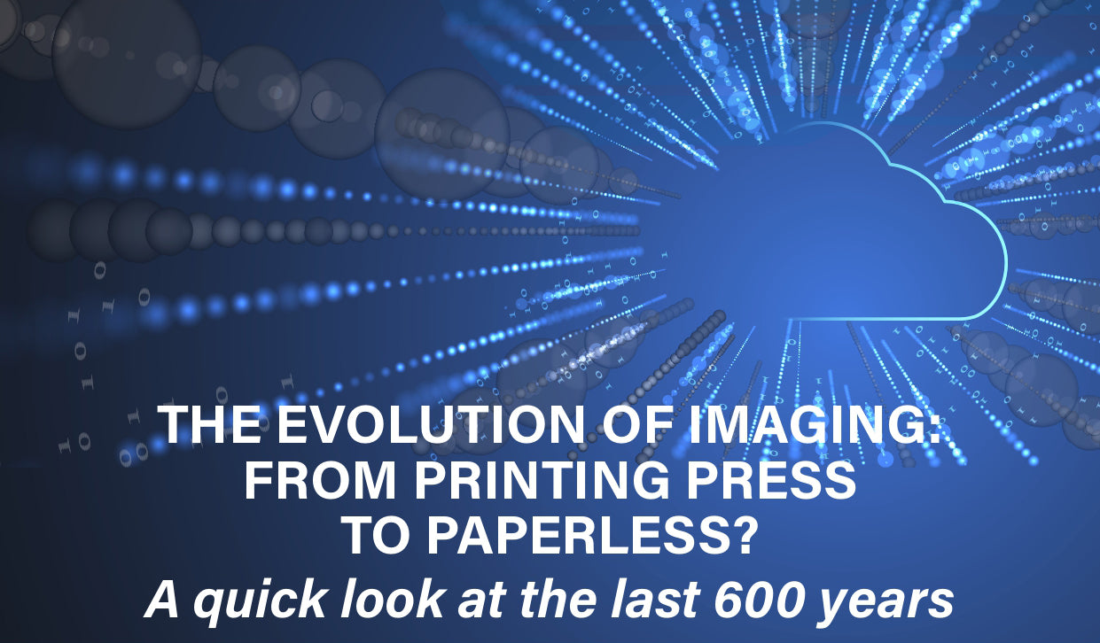 THE EVOLUTION OF IMAG ING: FROM PRINTING PRESS TO PAPERLESS?